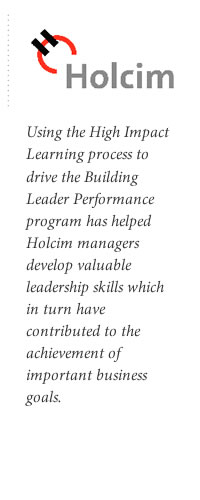 Using the High Impact Learning process to drive the Building Leader Performance program has helped Holcim managers develop valuable leadership skills which in turn have contributed to the achievement of important business goals.