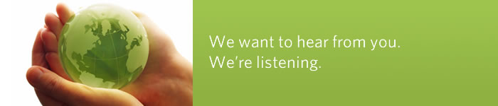 We want to hear from you. We're listening.