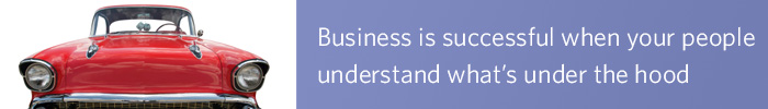 Business is successful when your people understand what's under the hood