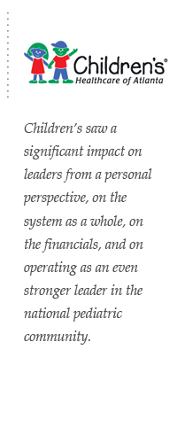 Children's saw a significant impact on leaders from a personal perspective, on the system as a whole, on the financials, and on operating as an even stronger leader in the national pediatric community.