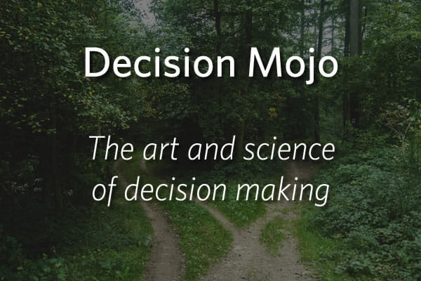 Decision Mojo - The art and science of decision making