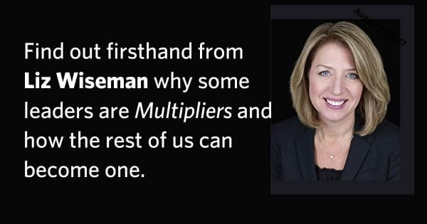 Liz Wiseman webinar: Find out firsthand from Liz Wiseman why some leaders are Multipliers and how the rest of us can become one.