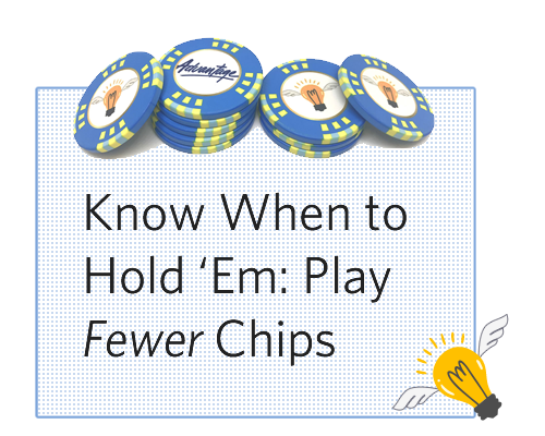 Play Fewer Chips
