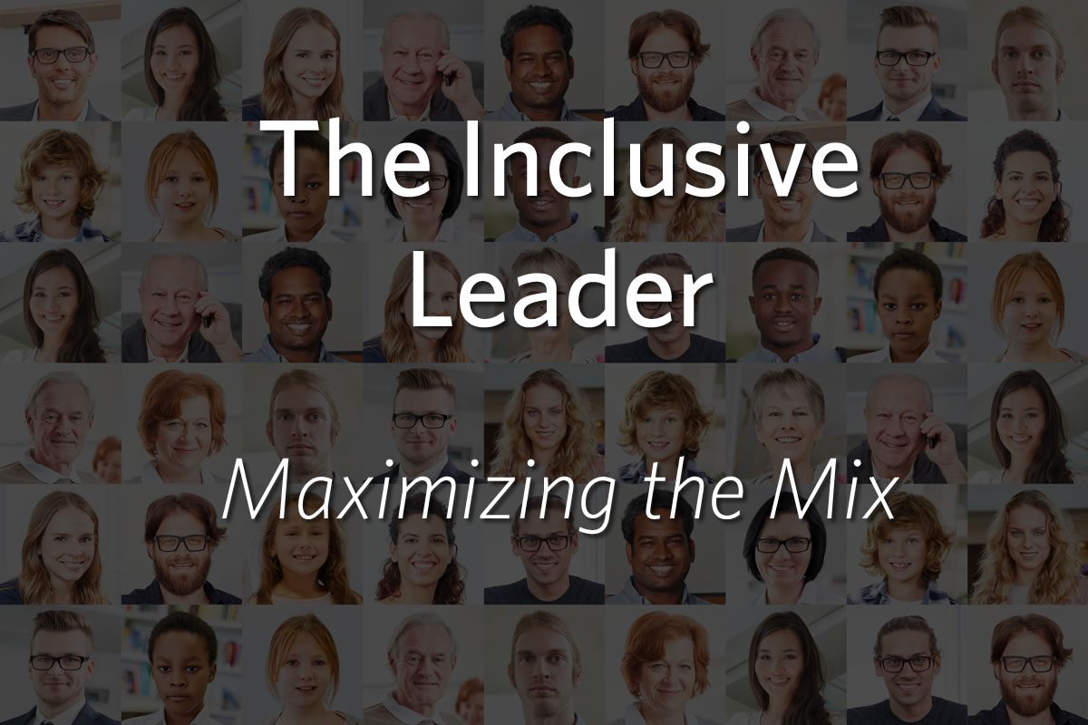The Inclusive Leader: How and Why to Maximize the Mix