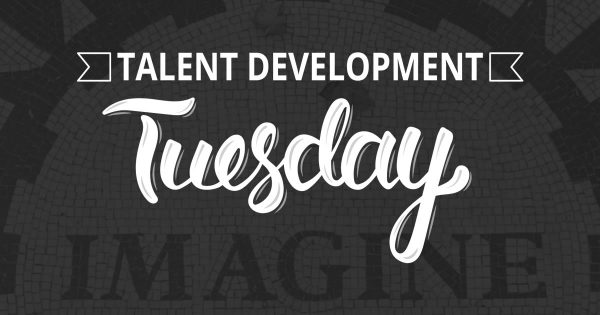 Talent Development Tuesday - Building success in talent development one thought at a time. (Photo of "Imagine" tiles by Michael Aleo on Unsplash)