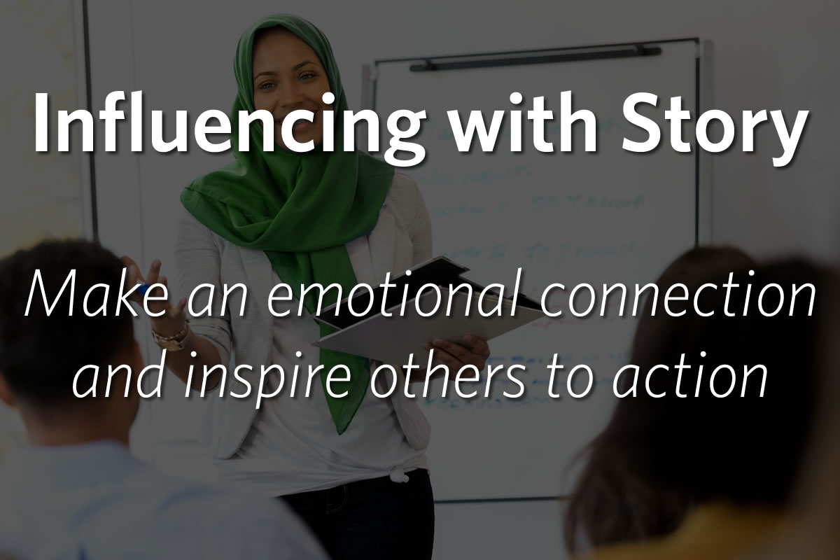 Influencing with Story: Make an emotional connection and inspire others to action