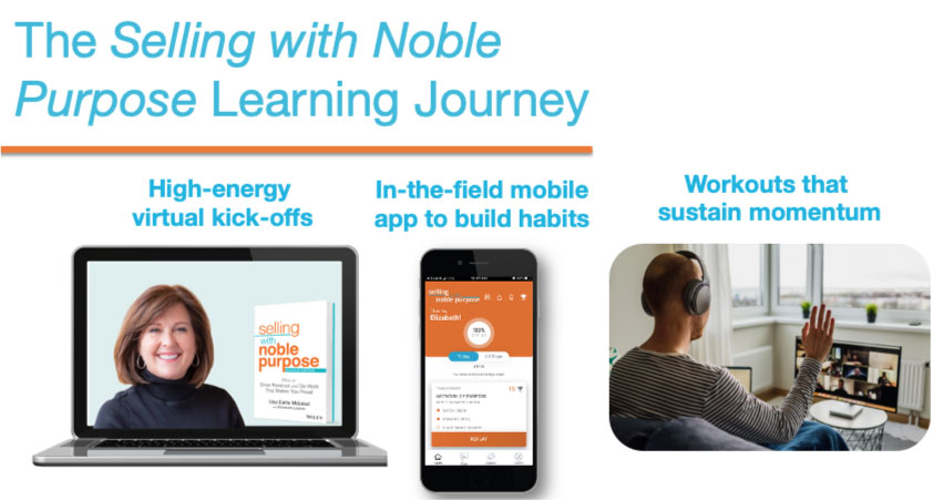 The Selling with Noble Purpose learning journey - high-energyy virtual kick-offs, in-the-field mobile app, and workouts to sustain momentum