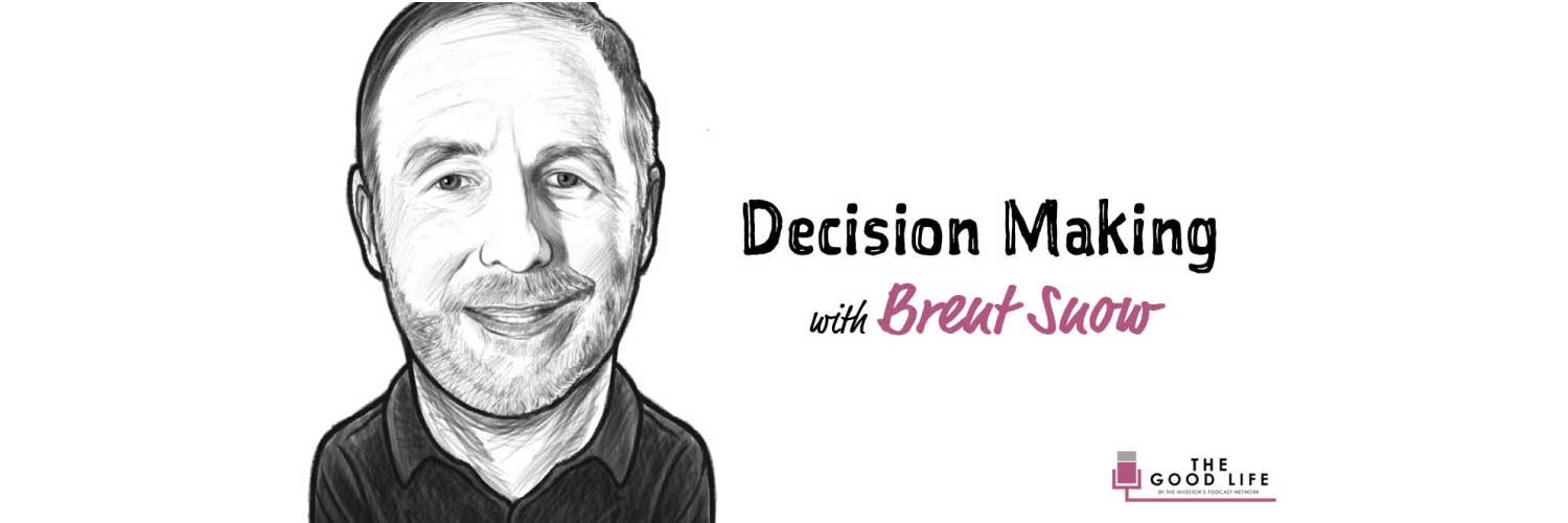 Advantage thought leader Brent Snow talks about decision-making on the Good Life podcast with Sean Murray