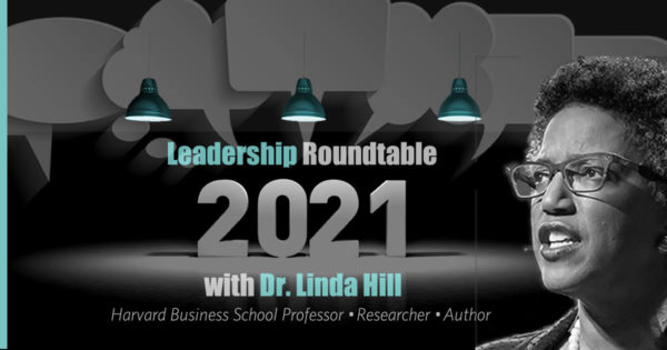 2021 Leadership Roundtable with Dr. Linda Hill