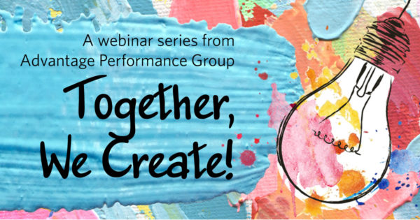 Together, We Create! A webinar series from Advantage Performance Group (colorful paint daubs and swinging lightbulb)