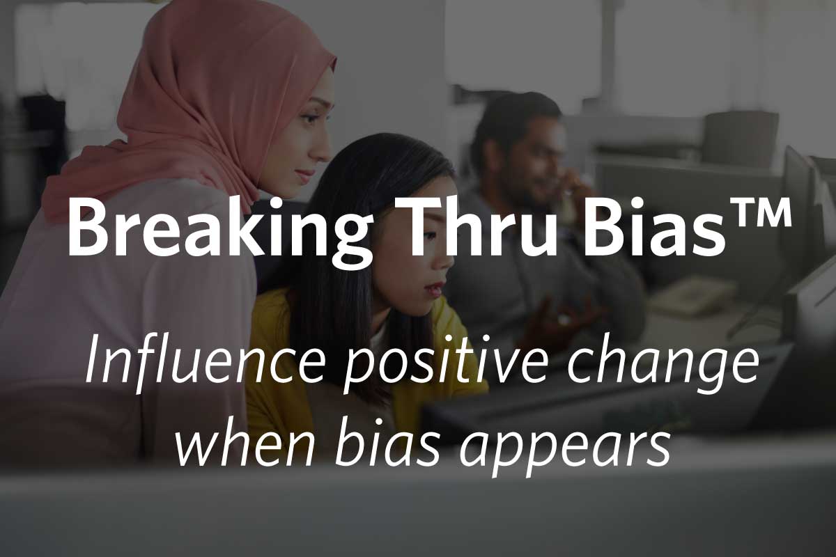 Breaking Thru Bias(tm) - Influence positive change when bias occurs