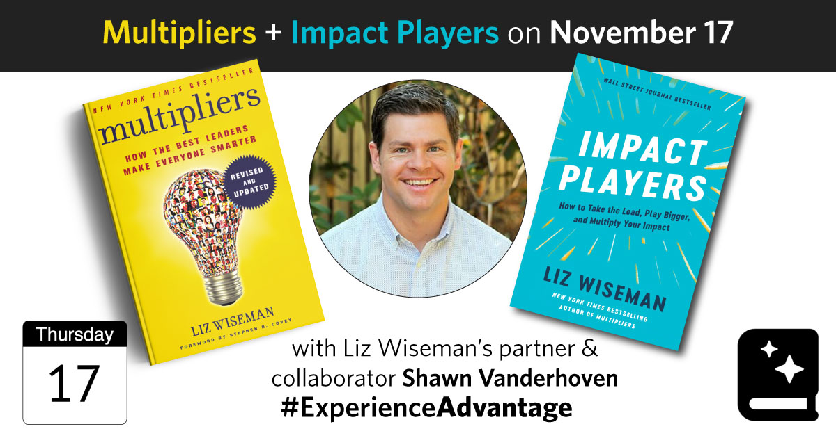 #ExperienceAdvantage - Multipliers + Impact Players with Collaborator Shawn Vanderhoven on November 17