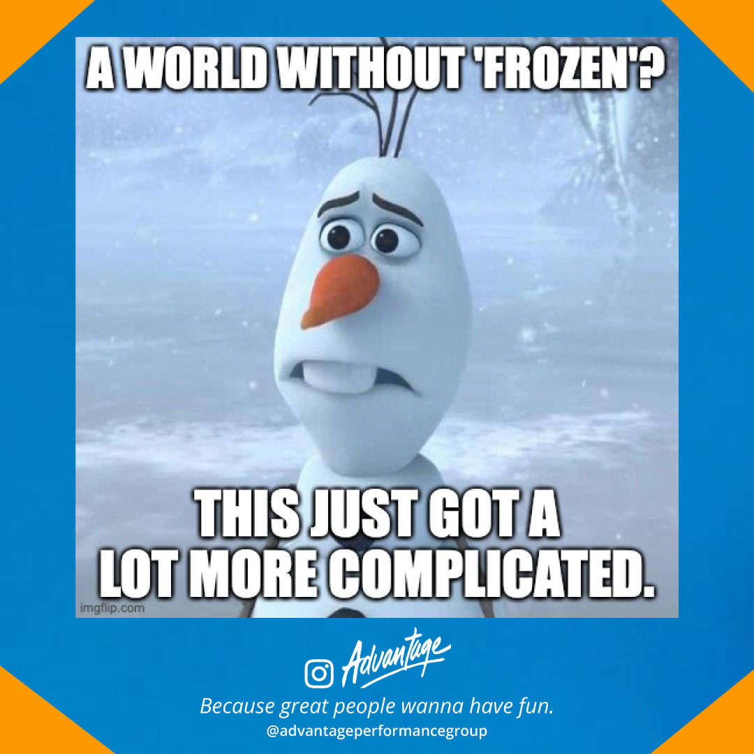 A world without Frozen?? This just got a lot more complicated. (Olaf meme)