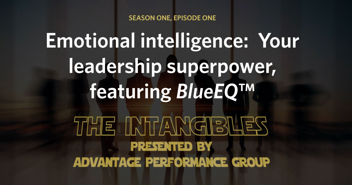The Intangibles - SEASON ONE, EPISODE ONE Emotional intelligence: Your leadership superpower, featuring BlueEQ™