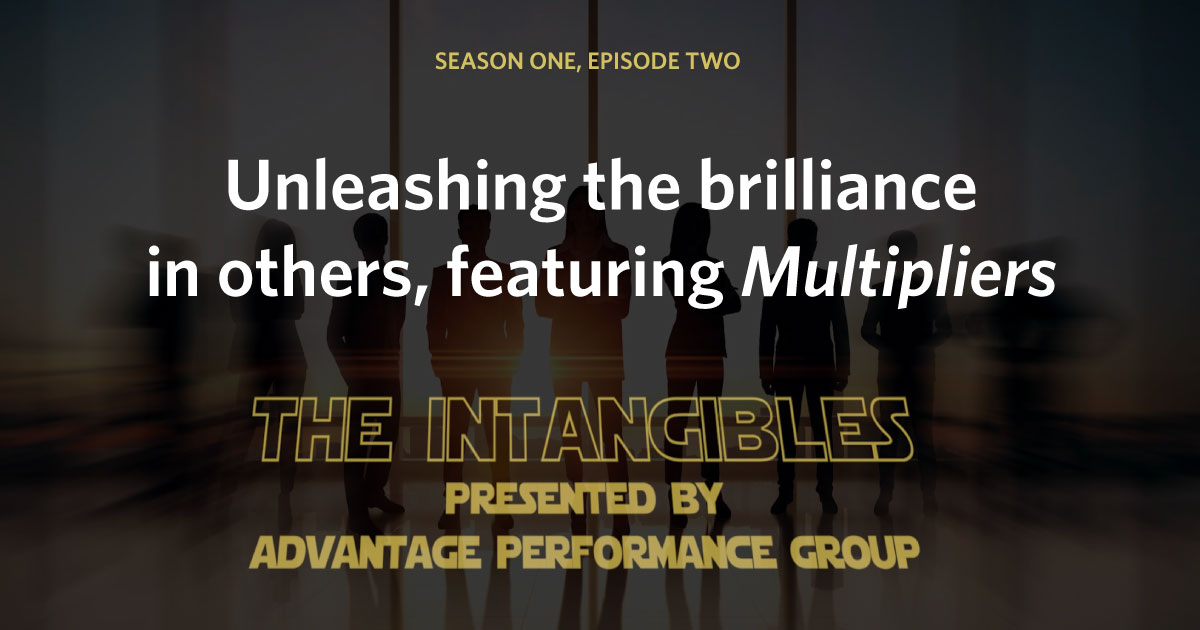 The Intangibles - Unleashing the brilliance in others, featuring Multipliers
