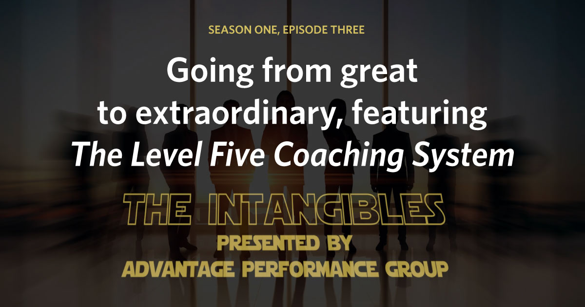THE INTANGIBLES: Going from great to extraordinary, featuring The Level Five Coaching System