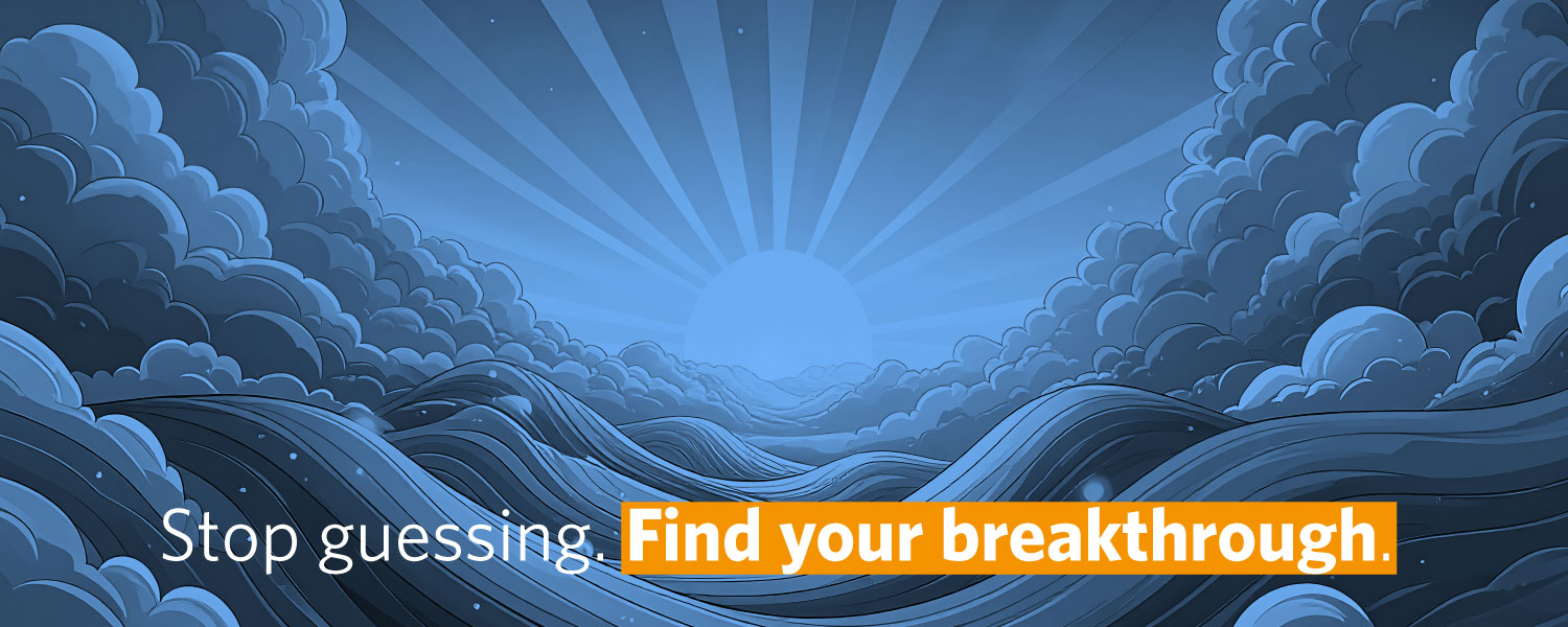 Stop guessing. Find your breakthrough. (sunrise art)