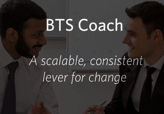 BTS Coach: A scalable, consistent lever for change