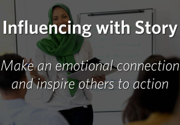 Influencing with Story: Make an emotional connection and inspire others to action