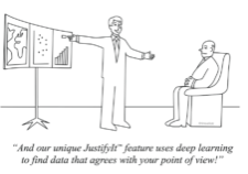 10 Tips for Increasing Your Data-Driven Decision-Making Mojo (cartoon of man pointing to data charts, saying 'And our unique JustifyIt feature uses deep learning to find data that agrees with your point of view!')