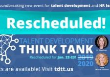 Rescheduled! The Talent Development Think Tank will be held Jan. 22-23.
